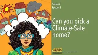S2E8 Can you pick a climate-safe home? [Part-1 of climate mini-series]