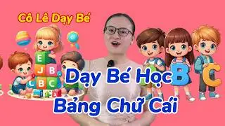Dạy Bé Bảng Chữ Cái Tiếng Việt Siêu Vui, Dễ Nhớ | Cô Lê Dạy Bé
