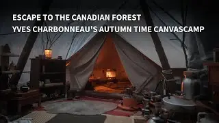 Escape to the Canadian Forest: Yves Charbonneau's  Autumn CanvasCamp