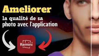 améliorez la qualité de votre image avec l'application remini (