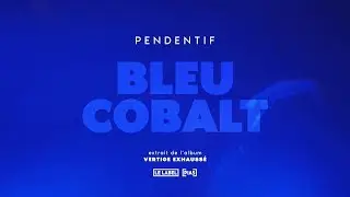 PENDENTIF - Bleu Cobalt (Official Video)