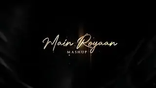 Main Royaan Mashup | Bollywood Lofi | Top Songs