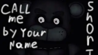[dc2/fnaf/Short]×Call Me By Your Name×