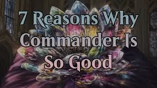 Playing Commander: 7 Reasons Why It's So Good