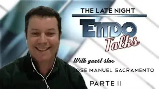 The Late Night Endo Talks - Ep.0 - PT2 - José Manuel Sacramento