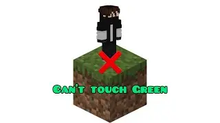 Retrying Minecraft but I can’t touch Green