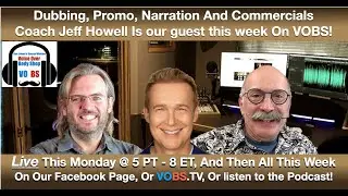 VOBS - Voice Over Body Shop - Ep 267 with guest JEFF HOWELL!