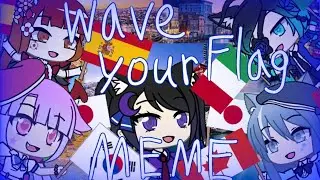 Wave your flag meme gacha life