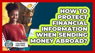 How to Protect Financial Information When Sending Money Abroad?