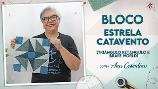 Bloco ESTRELA CATAVENTO | Triângulo Retângulo e Brave World | Patchwork Sem Segredos | Ana Cosentino