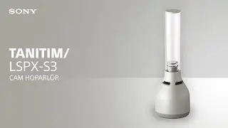 Sony LSPX-S3 Cam Hoparlör karşınızda