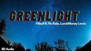 Greenlight | Pitbull ft. Flo Rida, LunchMoney Lewis | 8D Audio