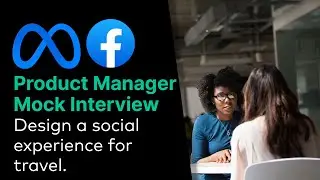 Meta/ Facebook Product Manager Mock Interview: Design a social experience for travel.