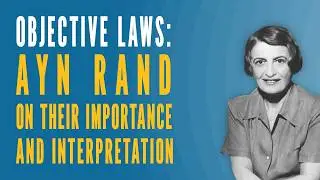 Objective Laws: Ayn Rand on Their Importance and Interpretation