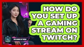 How Do You Set Up A Gaming Stream On Twitch?