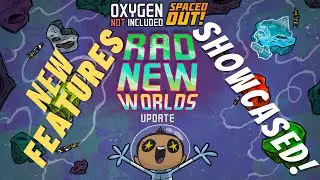 New Features for Rad New Worlds Update! | Oxygen Not Included