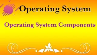 Operating System Components