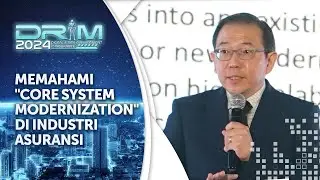 MEMAHAMI "CORE SYSTEM MODERNIZATION" DI INDUSTRI ASURANSI  | #DRiM2024
