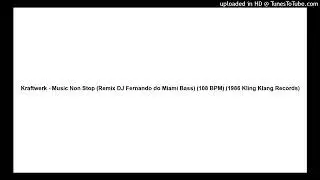 Kraftwerk - Music Non Stop (Remix DJ Fernando do Miami Bass) (108 BPM) (1986 Kling Klang Records)