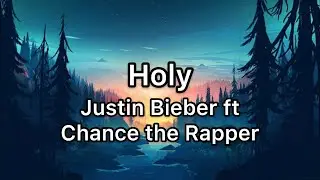 Justin Bieber - Holy ft. Chance The Rapper (lyrics video)