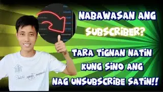 PAANO MALALAMAN O MAKIKITA KUNG SINO ANG NAG UNSUBSCRIBE SA ATING YOUTUBE CHANNEL!!