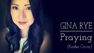 Praying  - Kesha Cover by Gina Rye