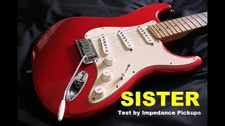 Sister - Test by Impedance Pickups