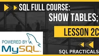 SQL LESSON 7: SQL SHOW TABLES | SQL TUTORIAL FOR BEGINNERS | SQL FULL COURSE | SQL TUTORIAL
