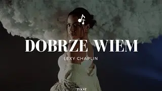Lexy Chaplin - Dobrze Wiem | Tekst