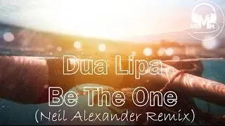 Dua Lipa - Be The One (Neil Alexander Remix)
