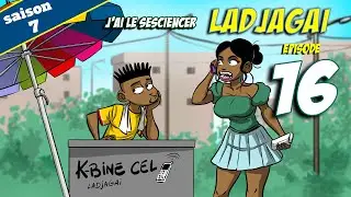Ladjagaï ep16 s7 j'ai le désciencer