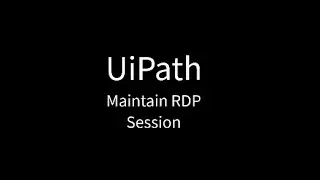 UiPath: Maintain RDP Session