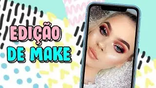 EDIÇÃO DE FOTOS PARA REALÇAR A MAKE