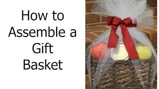 How to Assemble a Gift Basket