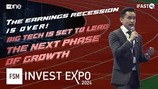 The earnings recession is over. Big Tech to lead the next phase of growth | FSM Invest Expo 2024