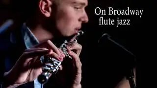 Jazz flute / On Broadway