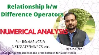 Relationship b/w Difference Operators || Numerical Analysis||Lecture-16