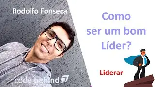 codebehind - Parte 10 - Como ser um bom lider? - Liderar de fato