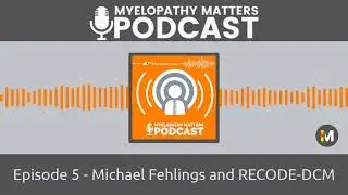 Episode 5 - Michael Fehlings and RECODE-DCM