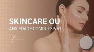 Comesticorexia: Skincare ou Ansiedade Compulsiva?