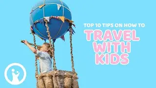 10 Tips On How To TRAVEL With KIDS