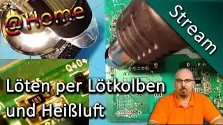 Livestream - Lötbeispiele mit Lötkolben und Heißluft an SMD und THT @Home
