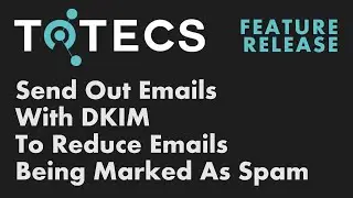 TOTECS 16.01 Release - Set Up DKIM To Avoid Website Emails Being Sent To Spam