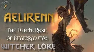 Aelirenn - The White rose of Shaerrawedd - Witcher lore - characters