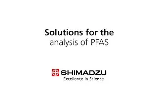 Shimadzu Solutions for the Analysis of PFAS