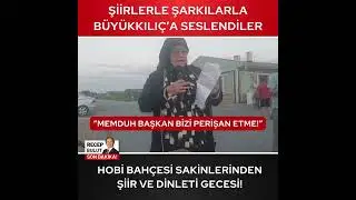 ŞİİRLERLE ŞARKILARLA BÜYÜKKILIÇ’A SESLENDİLER : “MEMDUH BAŞKAN BİZİ PERİŞAN ETME!”