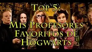 Top 5: My Favorite Hogwarts Professors (Harry Potter)