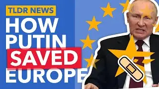 How Putin (Accidentally) Re-United Europe - TLDR News