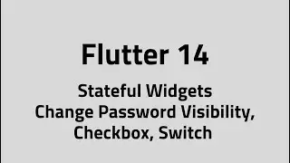 Flutter #14 – Stateful Widgets | Change Password Visibility, Checkbox, Switch