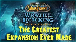 WOTLK Classic - The Best Expansion Is Here